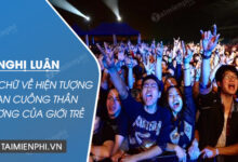 nghi luan xa hoi 200 chu ve hien tuong fan cuong than tuong cua gioi tre